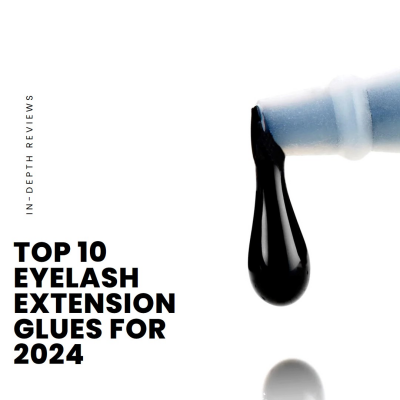 In-Depth Reviews: Top 10 Eyelash Extension Glues for 2024