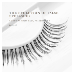 False Eyelashes: Their Past, Present, and Future in Beauty Trends