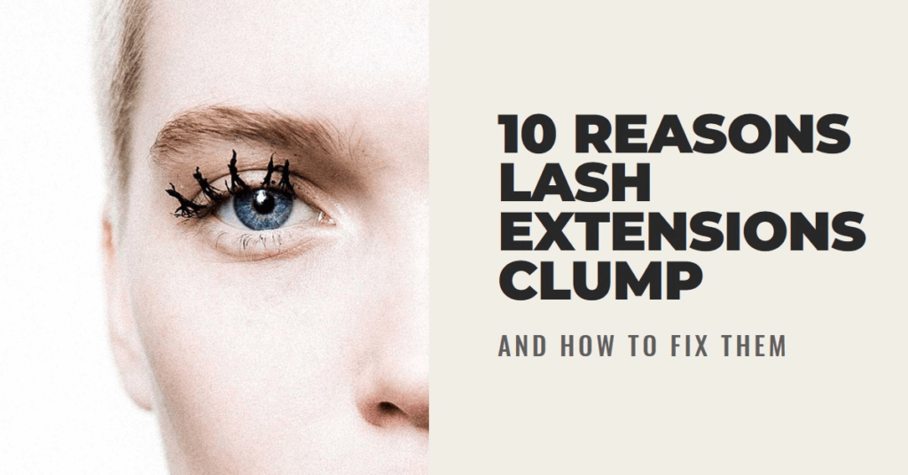 10 Common Reasons Why Lash Extensions Clump and How to Fix Them in 2024