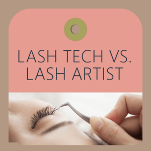 Lash Tech vs. Lash Artist: Understanding the Key Differences