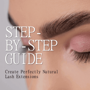 Step-by-Step Guide: How to Create Perfectly Natural Lash Extensions