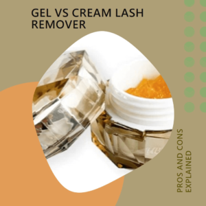 Gel or Cream Lash Remover? Pros and Cons Explained