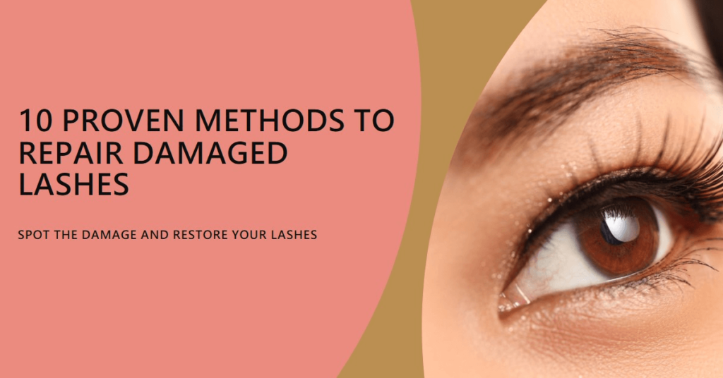 10 Proven Methods to Spot and Repair Damaged Lashes