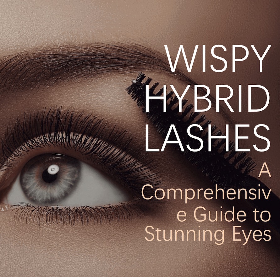 What Are Wispy Hybrid Lashes? A Comprehensive Guide to Stunning Eyes