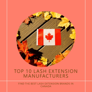 Top 10 Lash Extension Manufacturers in Canada