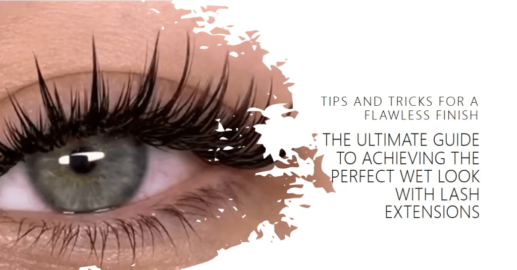 How to Get the Perfect Wet Look with Lash Extensions