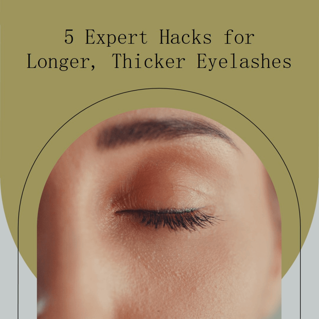 5 Expert Hacks to Grow Longer, Thicker Eyelashes Naturally