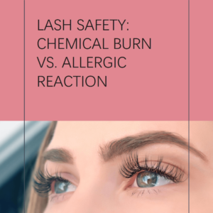 Chemical Burn vs. Allergic Reaction: Your Essential Guide to Safe Lash Extensions