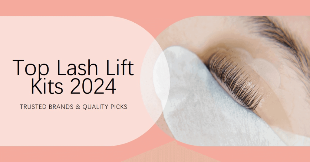 Best Lash Lift Kits of 2024: Trusted Manufacturers for Glamorous Lashes