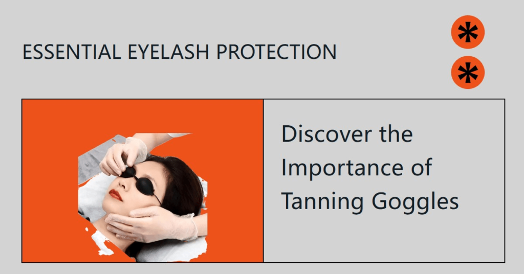 Why Tanning Goggles Are Essential for Protecting Eyelash Extensions