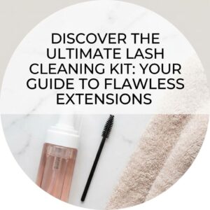 Discover the Ultimate Lash Cleaning Kit: Your Guide to Flawless Extensions